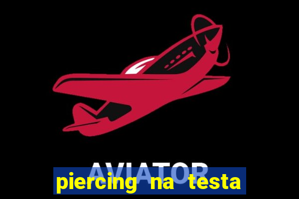 piercing na testa de baixo